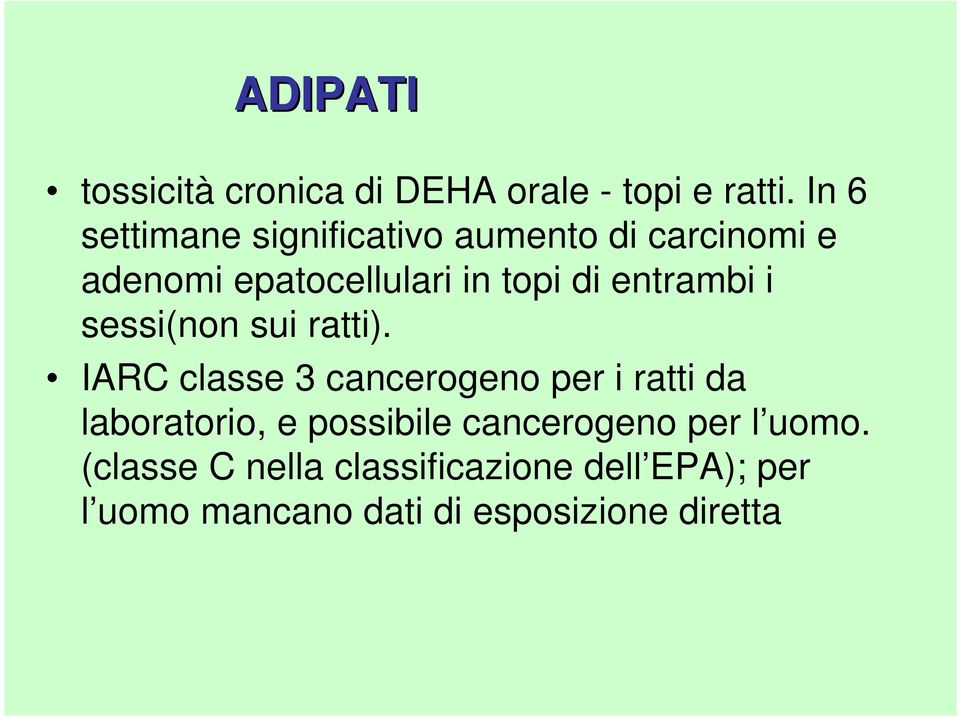 entrambi i sessi(non sui ratti).