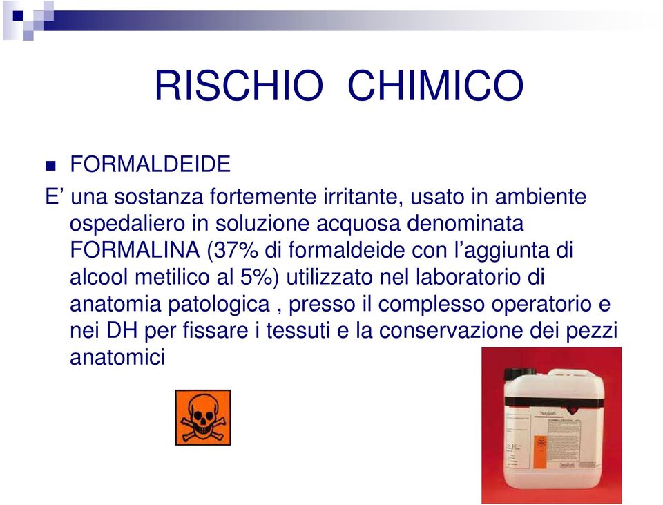 aggiunta di alcool metilico al 5%) utilizzato nel laboratorio di anatomia patologica,