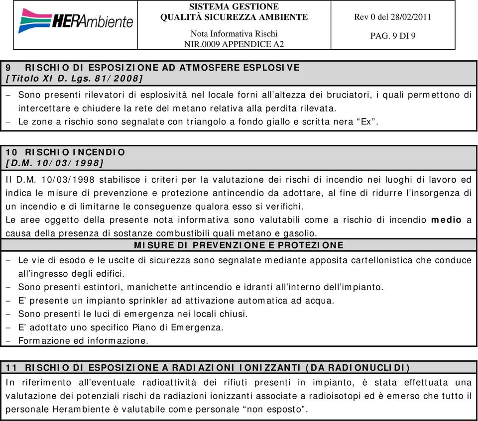 Le zone a rischio sono segnalate con triangolo a fondo giallo e scritta nera Ex. 10 RISCHIO INCENDIO [D.M.