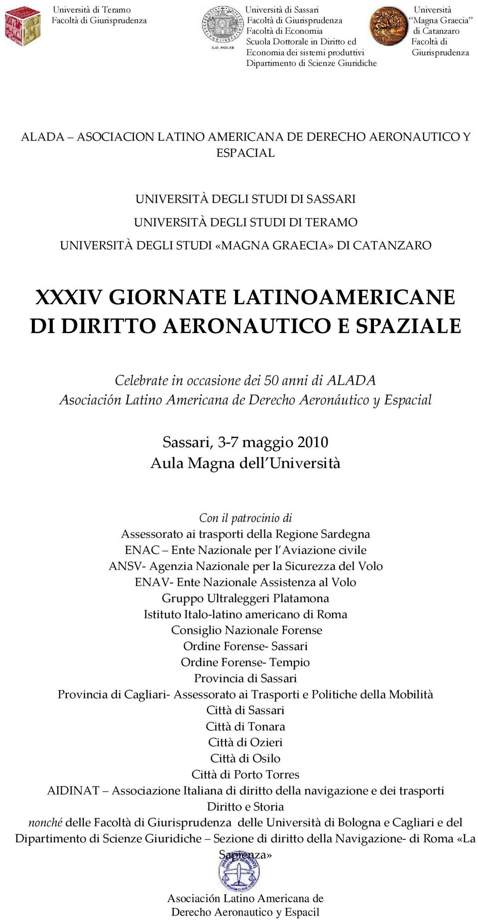 maggio 2010 Aula Magna dell Università Con il patrocinio di Assessorato ai trasporti della Regione Sardegna ENAC Ente Nazionale per l Aviazione civile ANSV- Agenzia Nazionale per la Sicurezza del