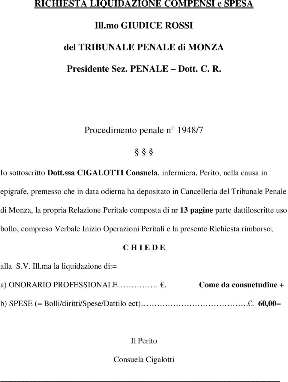 Relazione Peritale composta di nr 13 pagine parte dattiloscritte uso bollo, compreso Verbale Inizio Operazioni Peritali e la presente Richiesta rimborso; C H I E D E alla