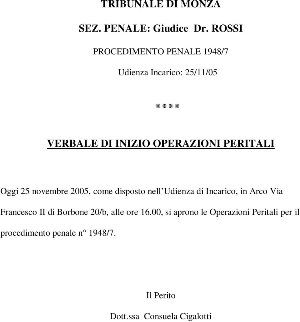 PERITALI Oggi 25 novembre 2005, come disposto nell Udienza di Incarico, in Arco Via