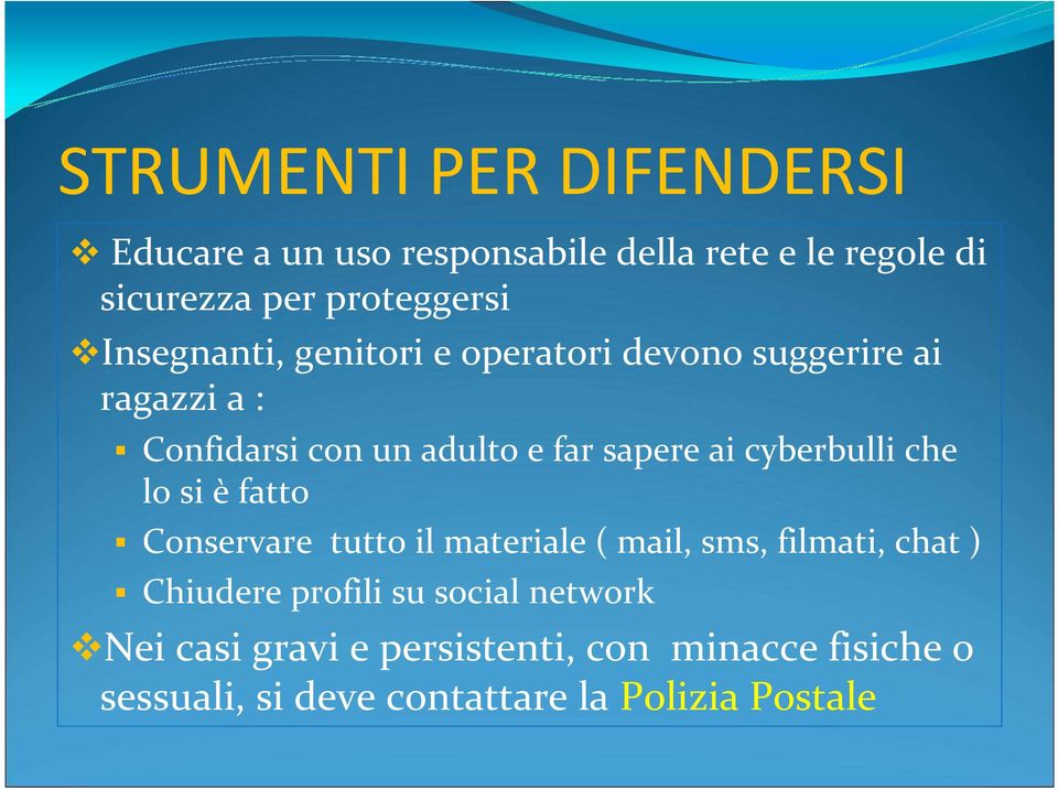 cyberbulli che lo si è fatto Conservare tutto il materiale ( mail, sms, filmati, chat ) Chiudere profili su