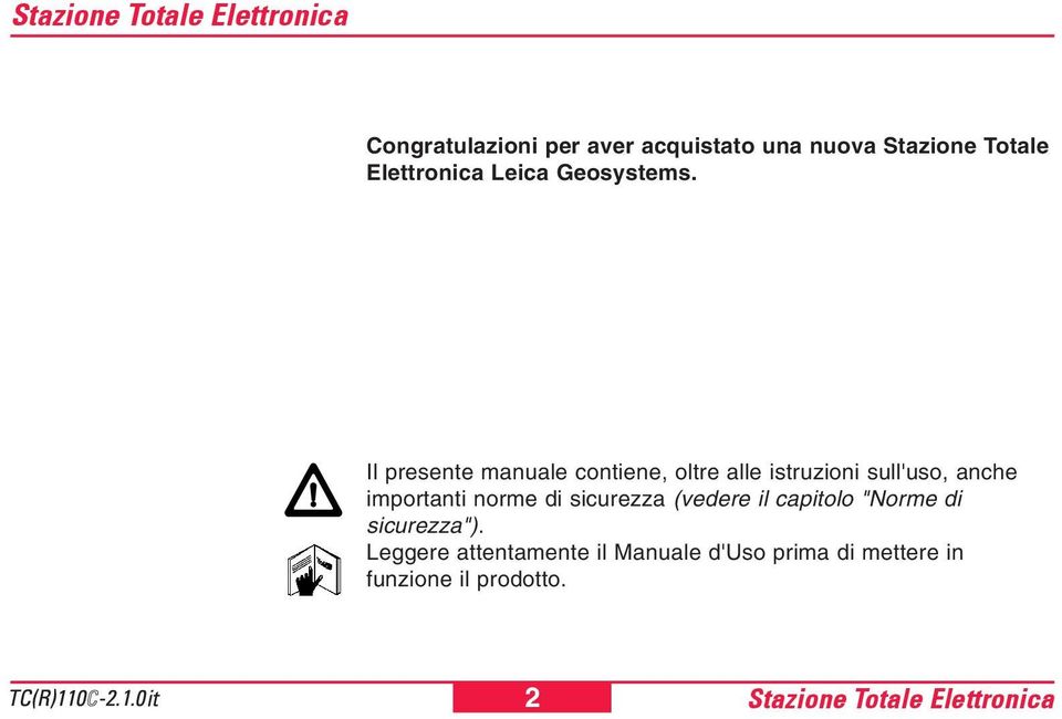 Il presente manuale contiene, oltre alle istruzioni sull'uso, anche importanti norme di