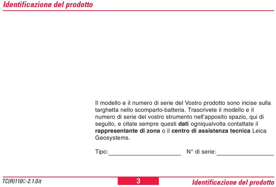 Trascrivete il modello e il numero di serie del vostro strumento nell apposito spazio, qui di seguito, e