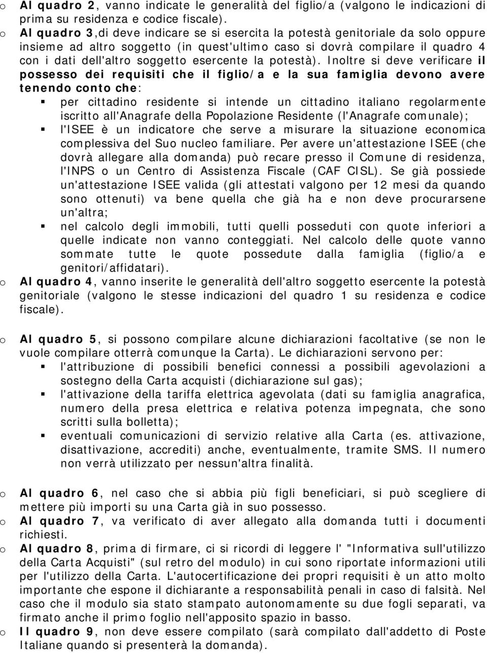 Inltre si deve verificare il pssess dei requisiti che il figli/a e la sua famiglia devn avere tenend cnt che: per cittadin residente si intende un cittadin italian reglarmente iscritt all'anagrafe