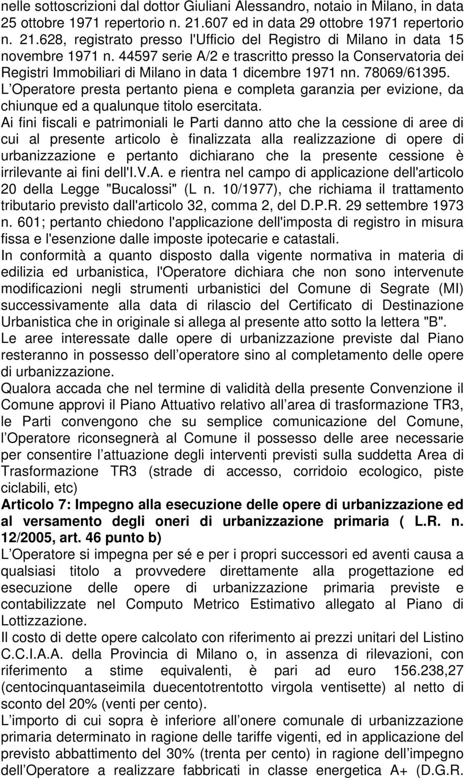 L Operatore presta pertanto piena e completa garanzia per evizione, da chiunque ed a qualunque titolo esercitata.