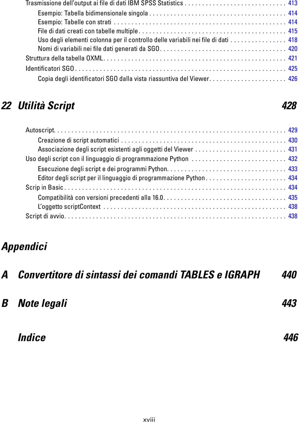 .. 420 StrutturadellatabellaOXML... 421 IdentificatoriSGO... 425 CopiadegliidentificatoriSGOdallavistariassuntivadelViewer... 426 22 Utilità Script 428 Autoscript... 429 Creazionediscriptautomatici.