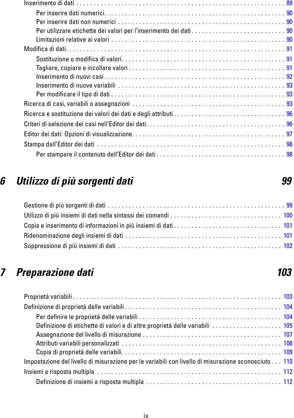 ..93 Ricercadicasi,variabilioassegnazioni...93 Ricercaesostituzionedeivalorideidatiedegliattributi...96 Criteridiselezionedeicasinell ditordeidati...96 ditordeidati:opzionidivisualizzazione.