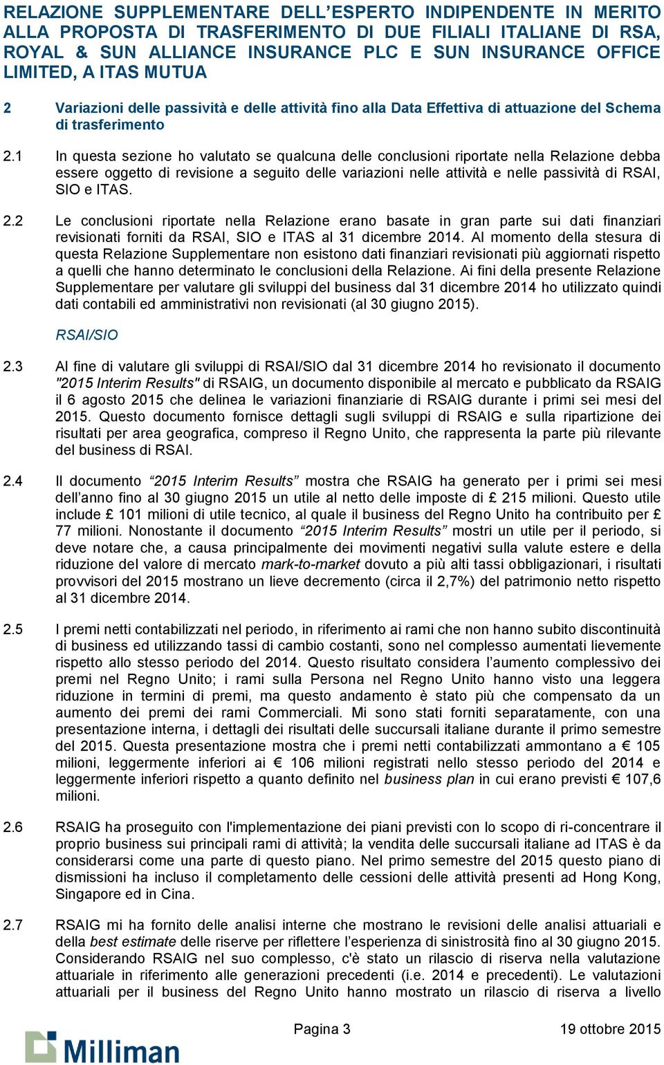 ITAS. 2.2 Le conclusioni riportate nella Relazione erano basate in gran parte sui dati finanziari revisionati forniti da RSAI, SIO e ITAS al 31 dicembre 2014.