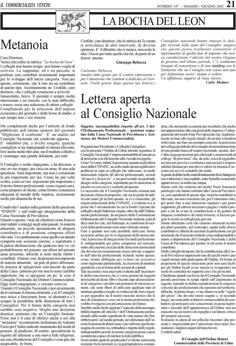 Assolutamente no. Confido, caro direttore, che i colleghi comincino a scriverti. Innanzitutto, bravo.