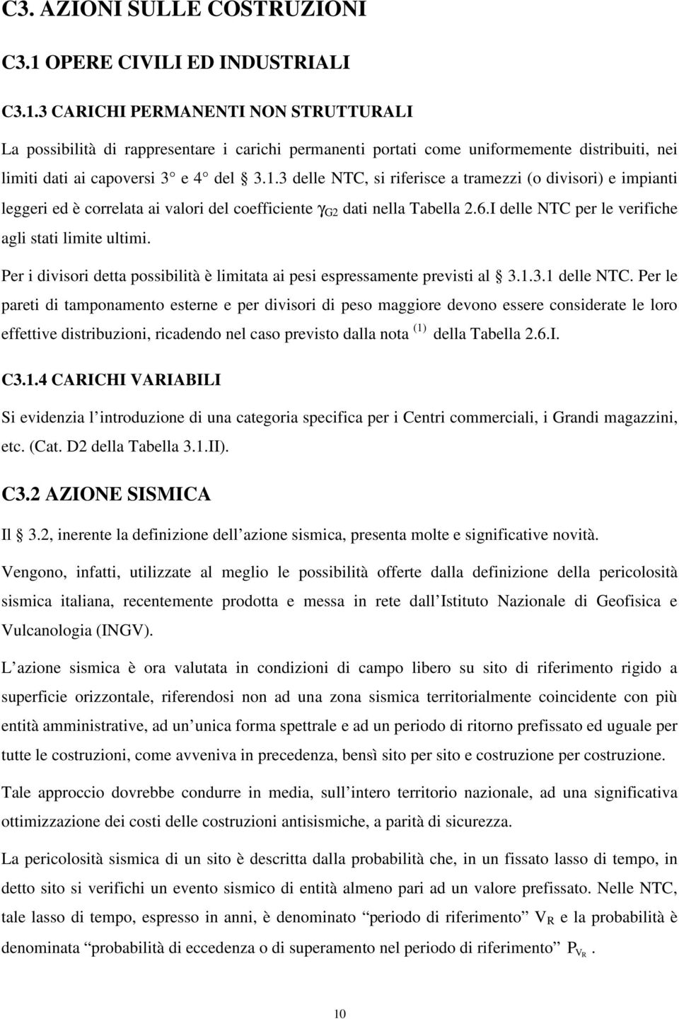 3 CARICHI PERMANENTI NON STRUTTURALI La possibilità di rappresentare i carichi permanenti portati come uniformemente distribuiti, nei limiti dati ai capoversi 3 e 4 del 3.1.