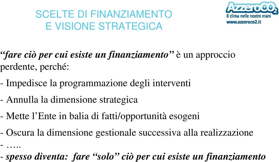 dimensione strategica - Mette l Ente in balia di fatti/opportunità esogeni - Oscura la