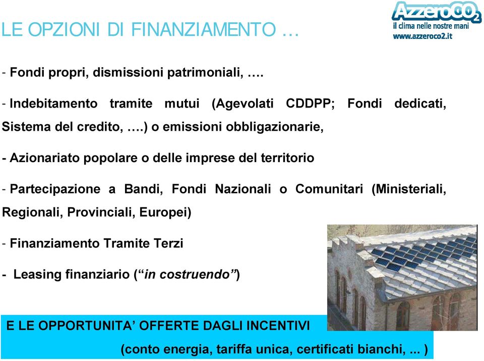 ) o emissioni obbligazionarie, - Azionariato popolare o delle imprese del territorio - Partecipazione a Bandi, Fondi Nazionali