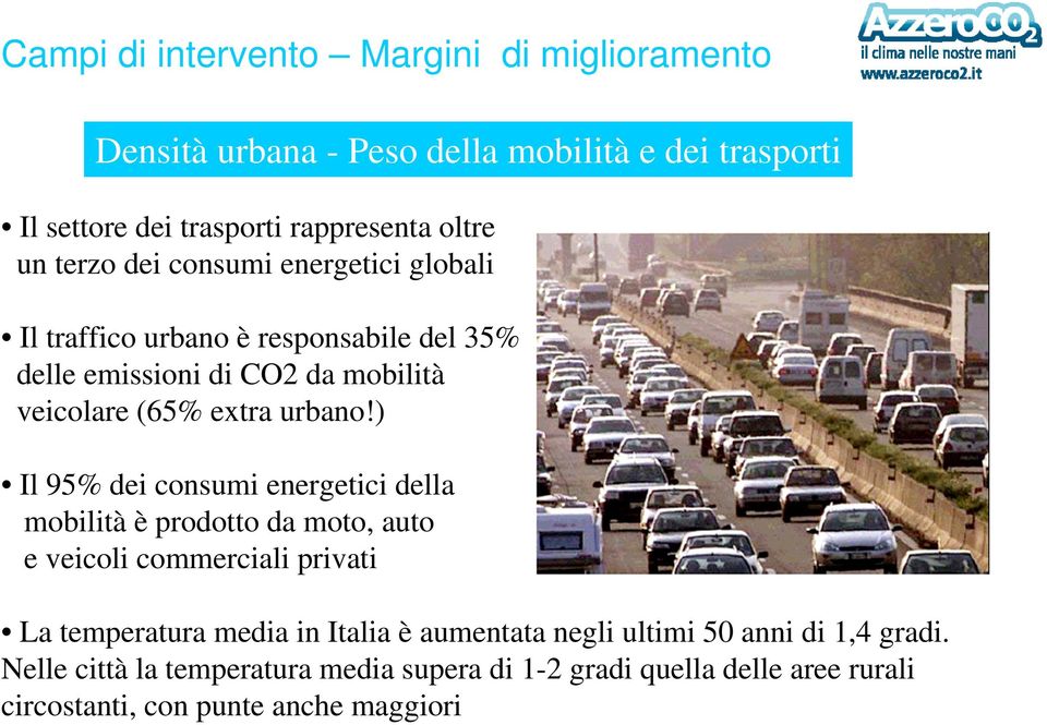 ) Il 95% dei consumi energetici della mobilità è prodotto da moto, auto e veicoli commerciali privati La temperatura media in Italia è aumentata