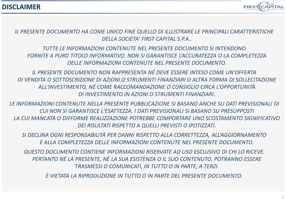 IL PRESENTE DOCUMENTO NON RAPPRESENTA NÉ DEVE ESSERE INTESO COME UN OFFERTA DI VENDITA O SOTTOSCRIZIONE DI AZIONI O STRUMENTI FINANZIARI O ALTRA FORMA DI SOLLECITAZIONE ALL'INVESTIMENTO, NÉ COME