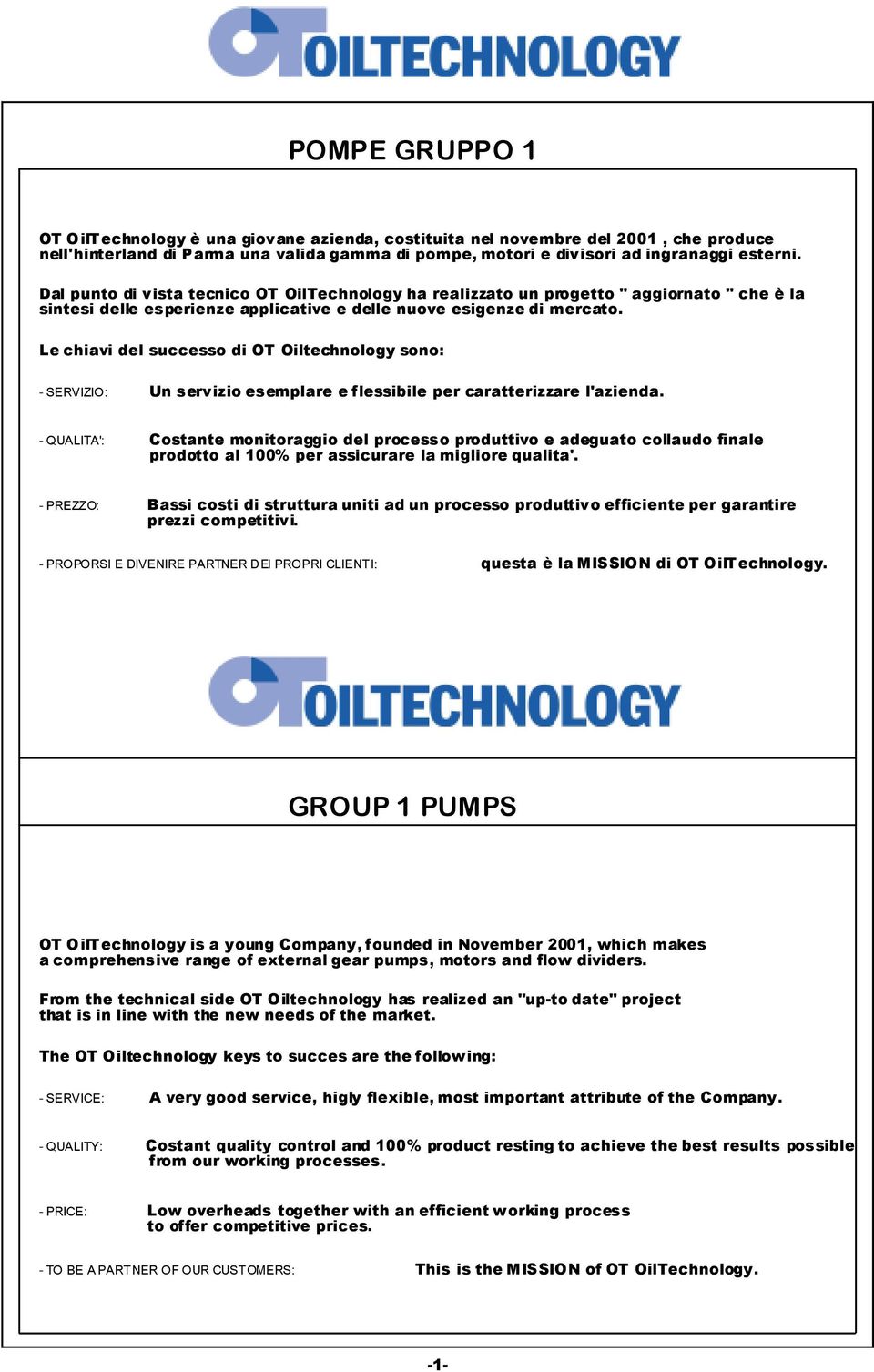 Le chiavi del successo di OT Oiltechnology sono: - SERVIZIO: Un servizio esemplare e flessibile per caratterizzare l'azienda.