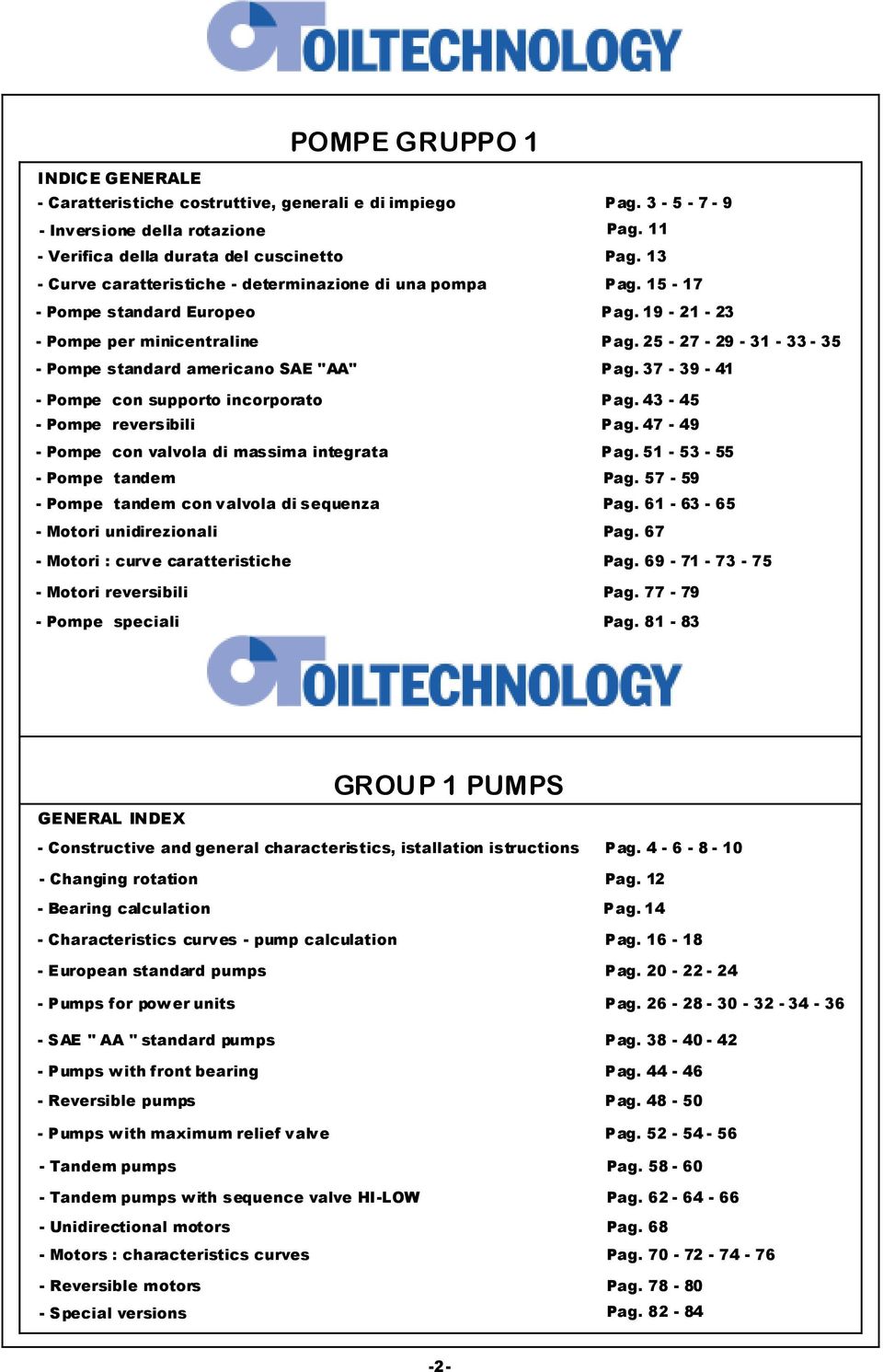 25-27 - 29-31 - 33-35 - Pompe standard americano SAE "AA" Pag. 37-39 - 41 - Pompe con supporto incorporato Pag. 43-45 - Pompe reversibili Pag. 47-49 - Pompe con valvola di massima integrata Pag.