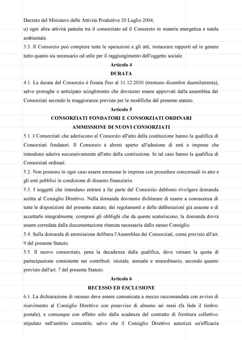 La durata del Consorzio è fissata fino al 31.12.