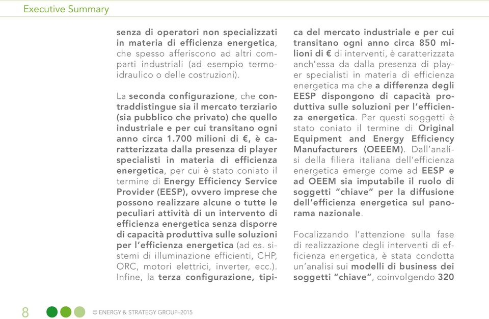 700 milioni di, è caratterizzata dalla presenza di player specialisti in materia di efficienza energetica, per cui è stato coniato il termine di Energy Efficiency Service Provider (EESP), ovvero