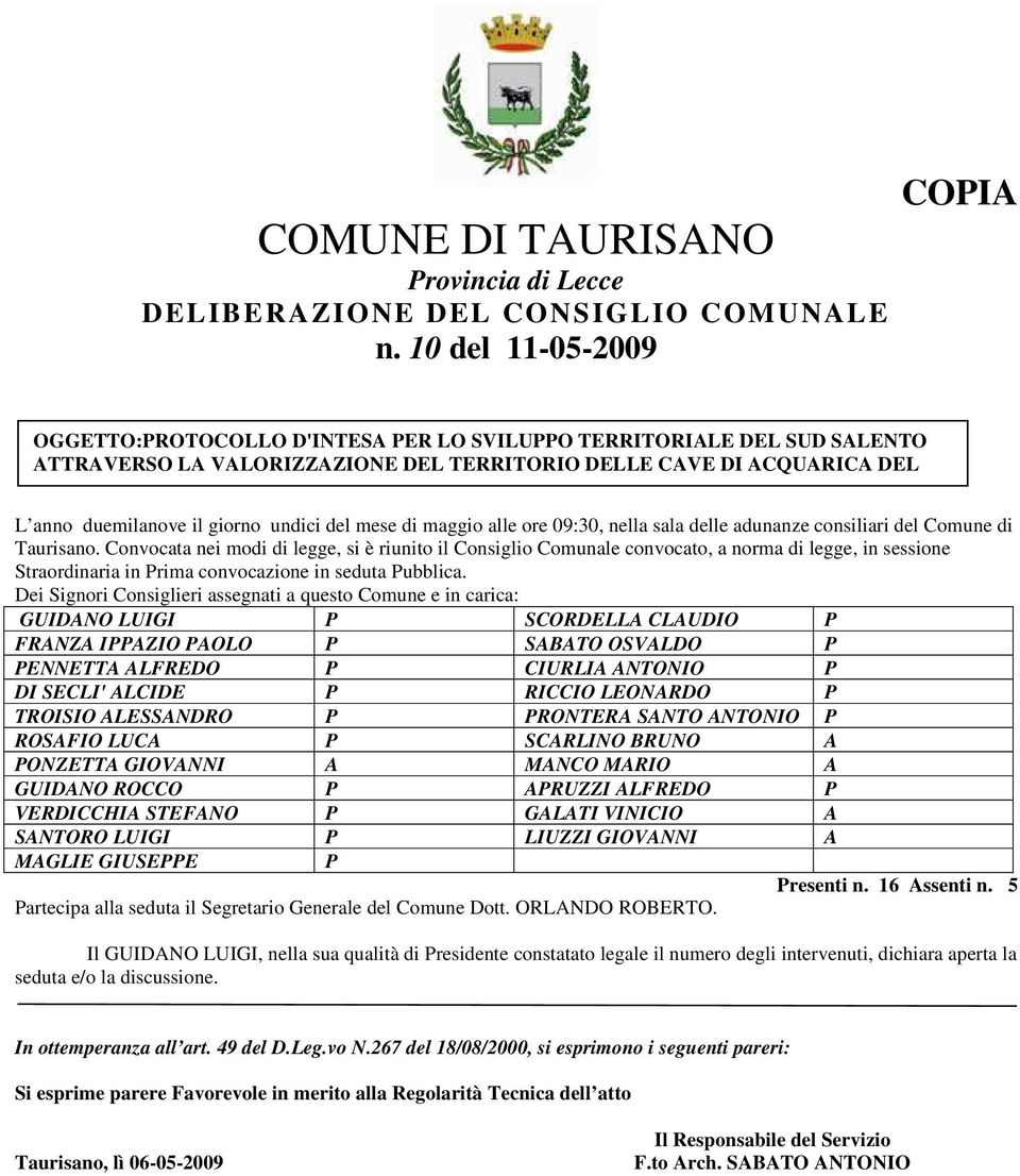 PUGLIA, PROVINCIA DI LECCE E COMUNI DI L anno duemilanove il giorno undici del mese di maggio alle ore 09:30, nella sala delle adunanze consiliari del Comune di Taurisano.