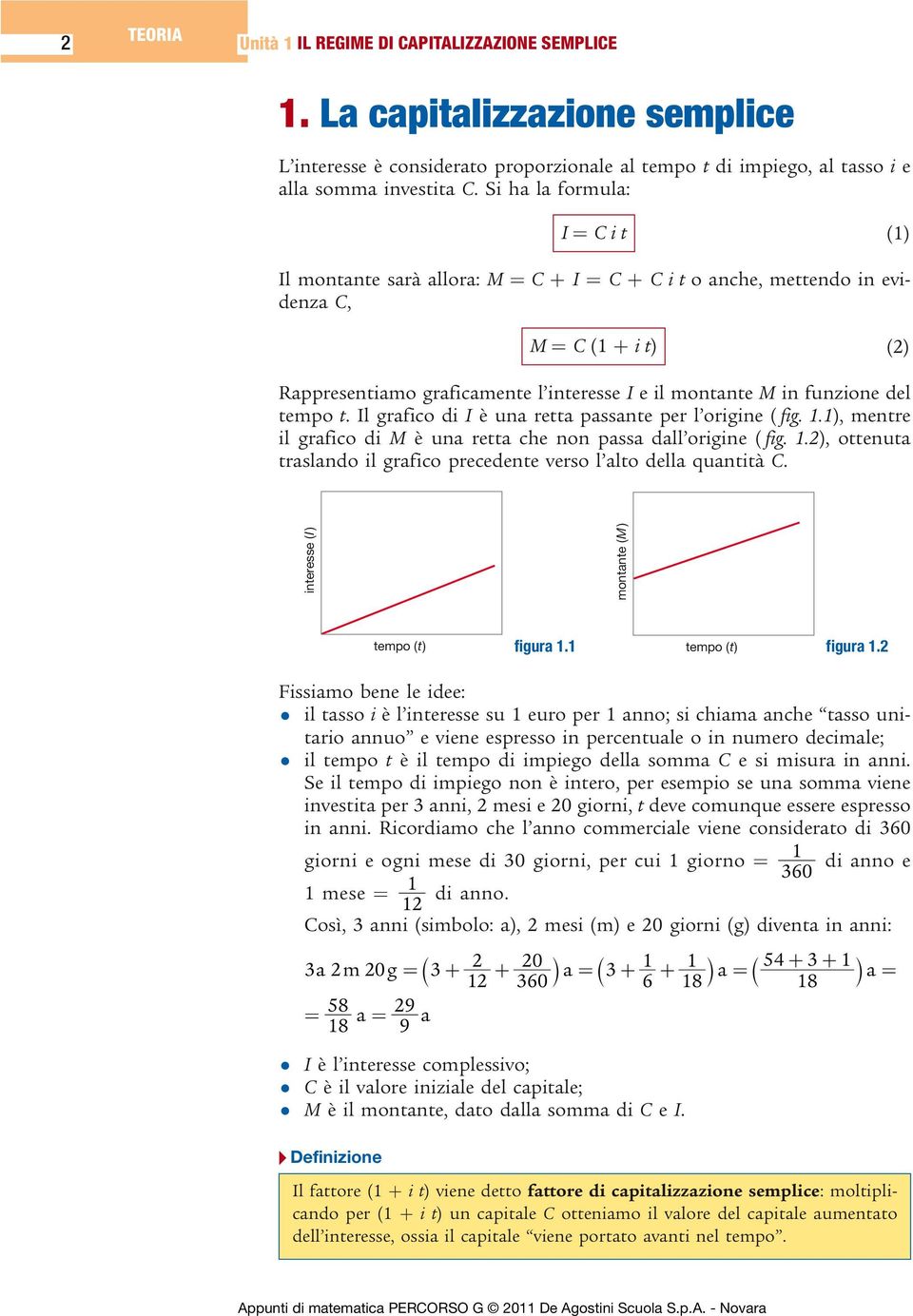 funzione del tempo t. Il grafico di I è una retta passante per l origine ( fig. 1.1), mentre il grafico di M è una retta che non passa dall origine ( fig. 1.2), ottenuta traslando il grafico precedente verso l alto della quantità C.