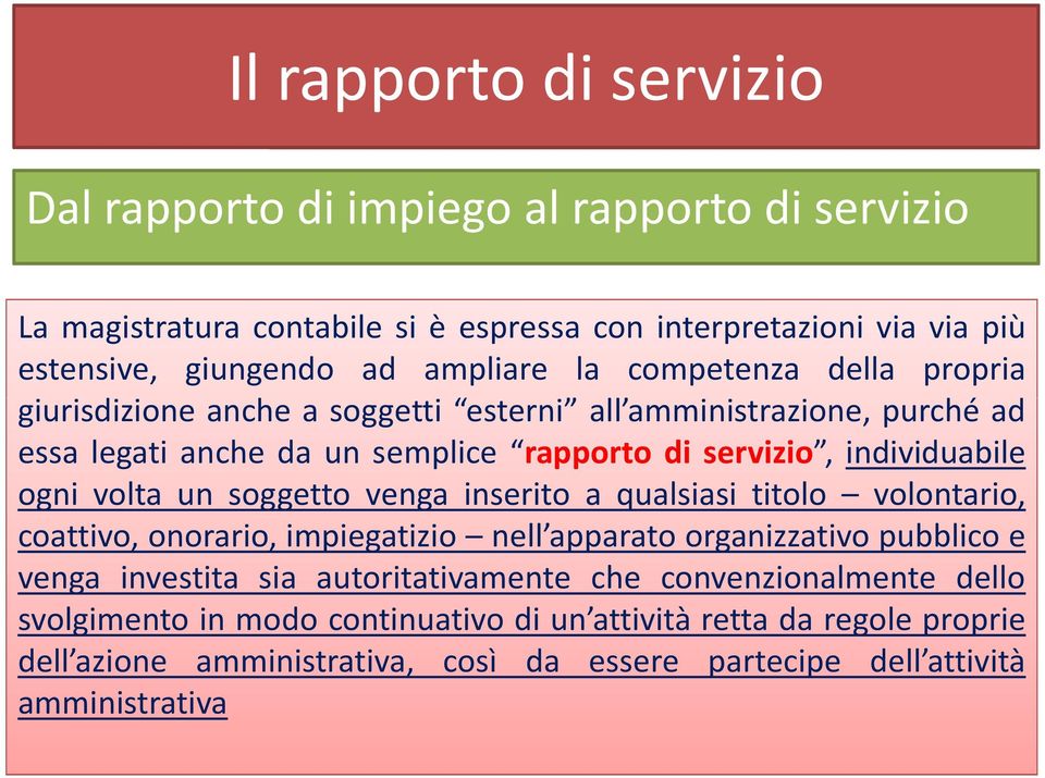 ogni volta un soggetto venga inserito a qualsiasi titolo volontario, coattivo, onorario, impiegatizio nell apparato organizzativo pubblico e venga investita sia