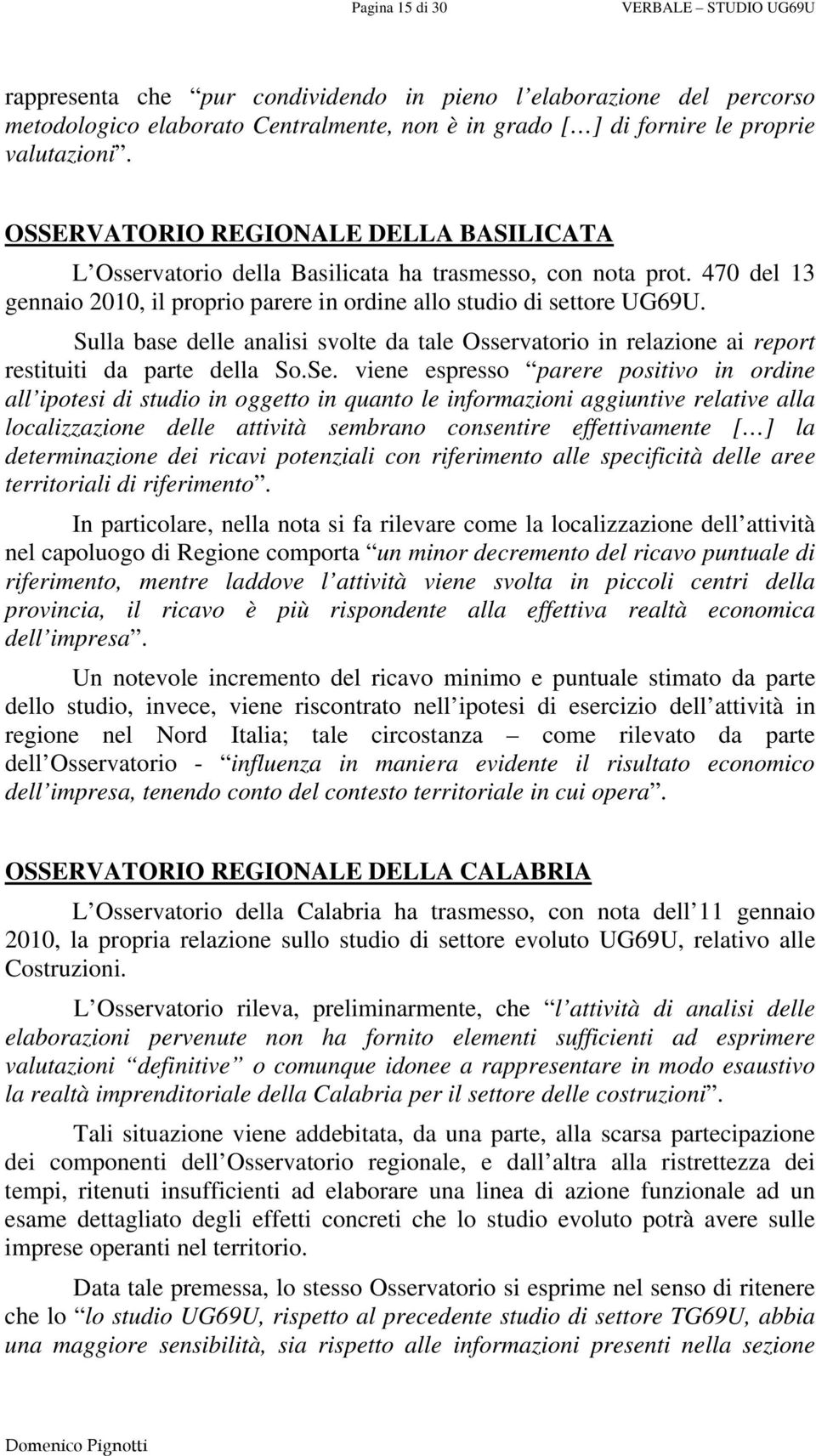 Sulla base delle analisi svolte da tale Osservatorio in relazione ai report restituiti da parte della So.Se.