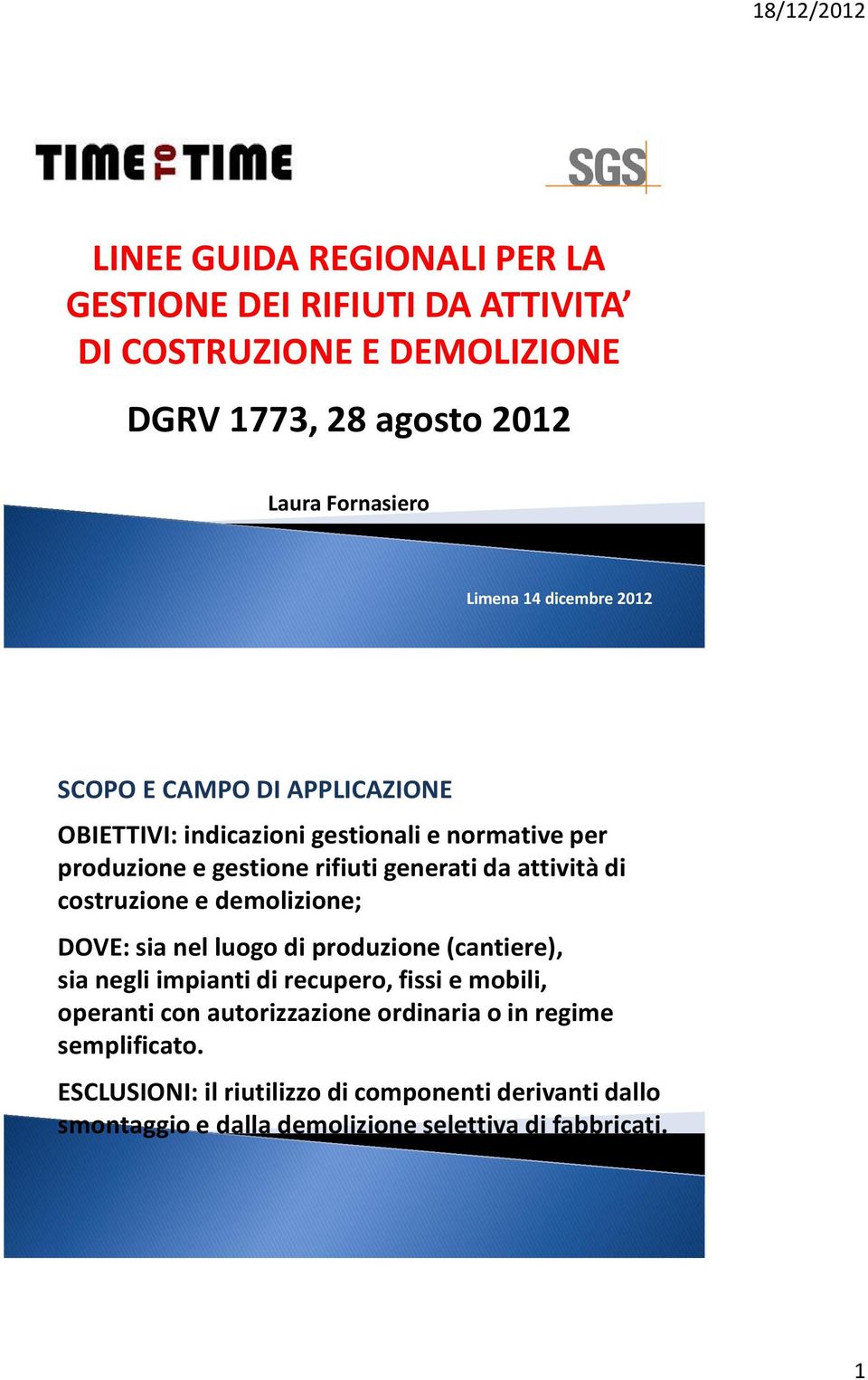 costruzione e demolizione; DOVE: sia nel luogo di produzione (cantiere), sia negli impianti di recupero, fissi e mobili, operanti con