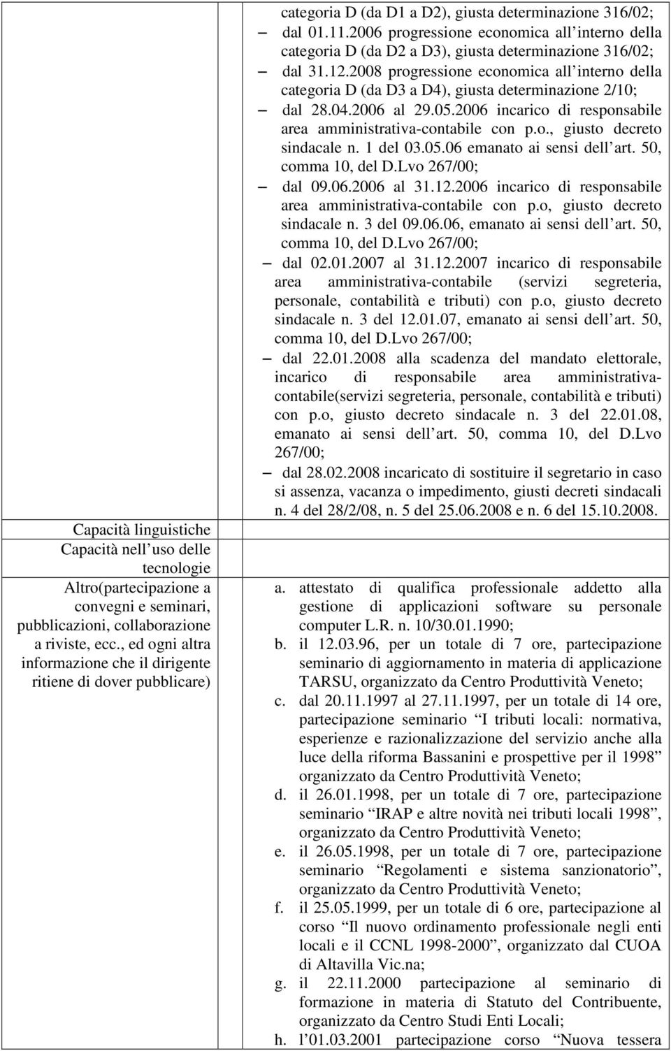 2006 progressione economica all interno della categoria D (da D2 a D3), giusta determinazione 316/02; dal 31.12.