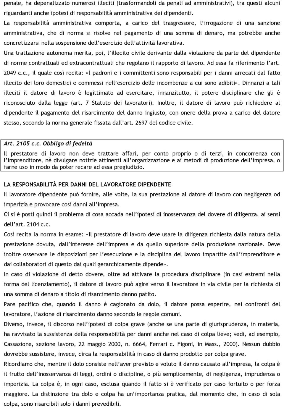 concretizzarsi nella sospensione dell esercizio dell attività lavorativa.