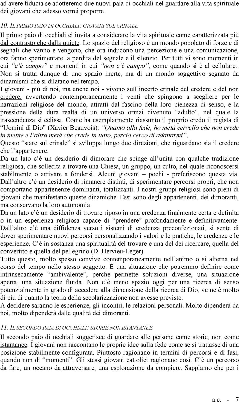 Lo spazio del religioso è un mondo popolato di forze e di segnali che vanno e vengono, che ora inducono una percezione e una comunicazione, ora fanno sperimentare la perdita del segnale e il silenzio.