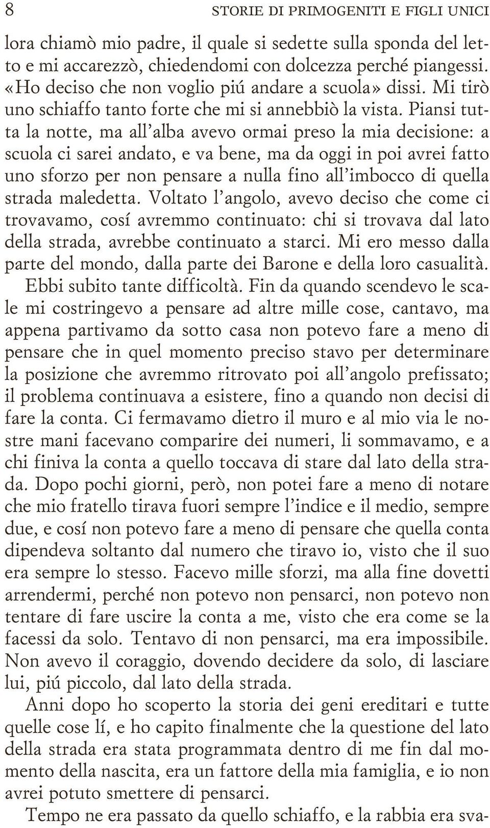 Piansi tutta la notte, ma all alba avevo ormai preso la mia decisione: a scuola ci sarei andato, e va bene, ma da oggi in poi avrei fatto uno sforzo per non pensare a nulla fino all imbocco di quella