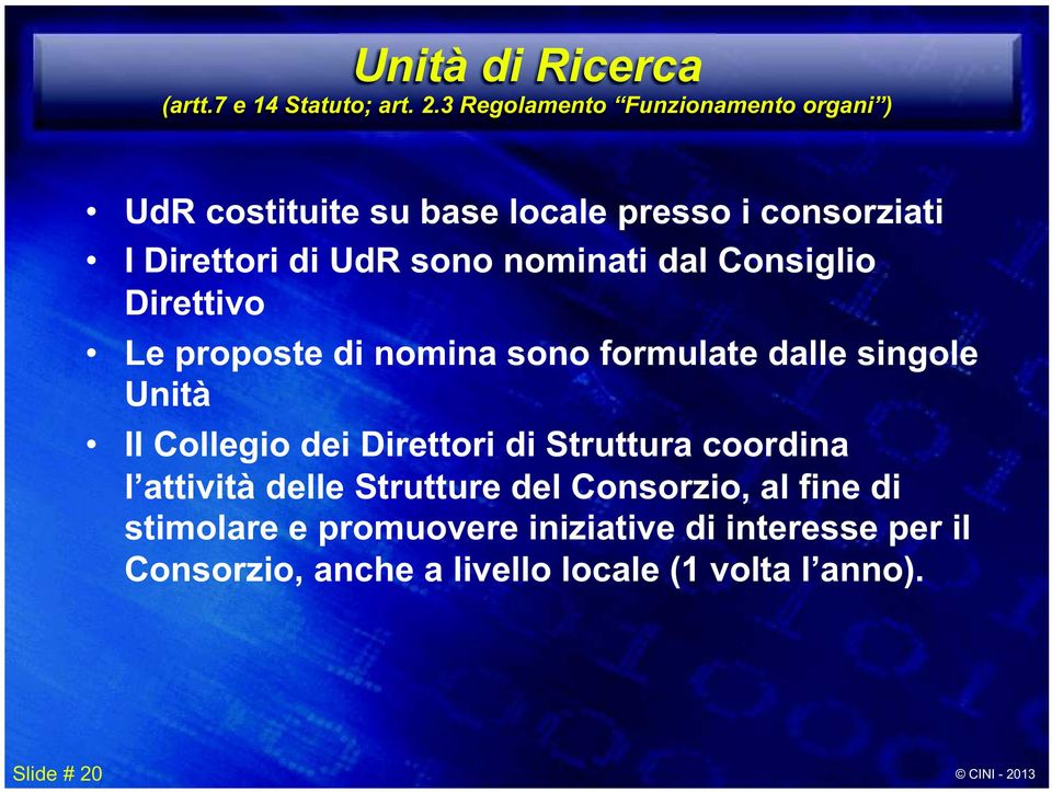 nominati dal Consiglio Direttivo Le proposte di nomina sono formulate dalle singole Unità Il Collegio dei Direttori di