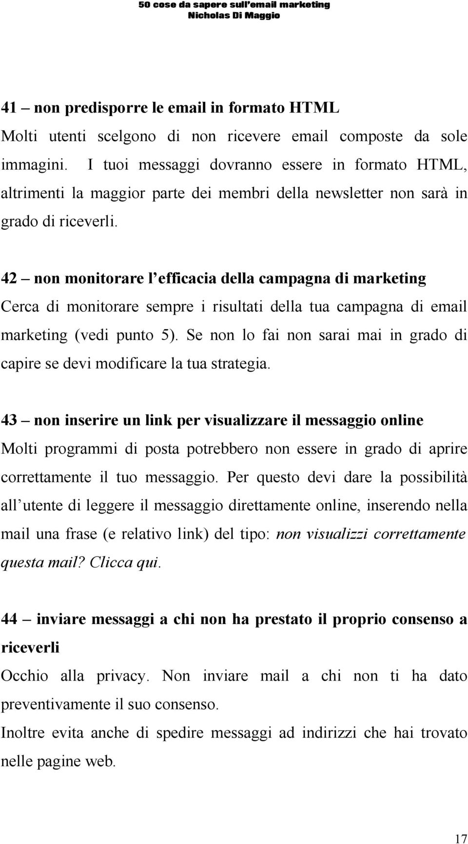 42 non monitorare l efficacia della campagna di marketing Cerca di monitorare sempre i risultati della tua campagna di email marketing (vedi punto 5).