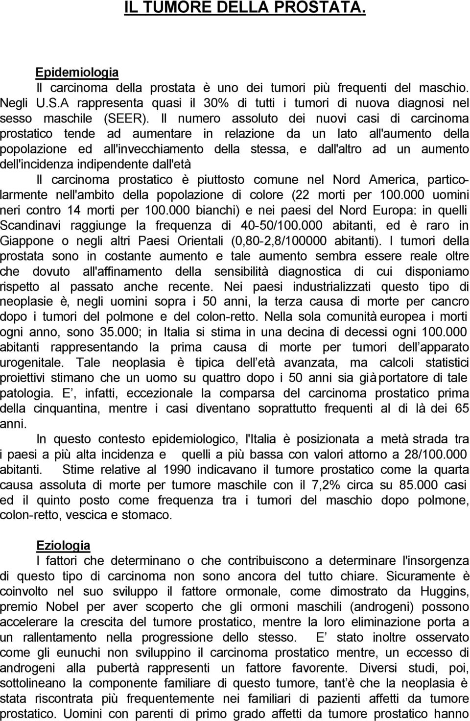 dell'incidenza indipendente dall'età. Il carcinoma prostatico è piuttosto comune nel Nord America, particolarmente nell'ambito della popolazione di colore (22 morti per 100.