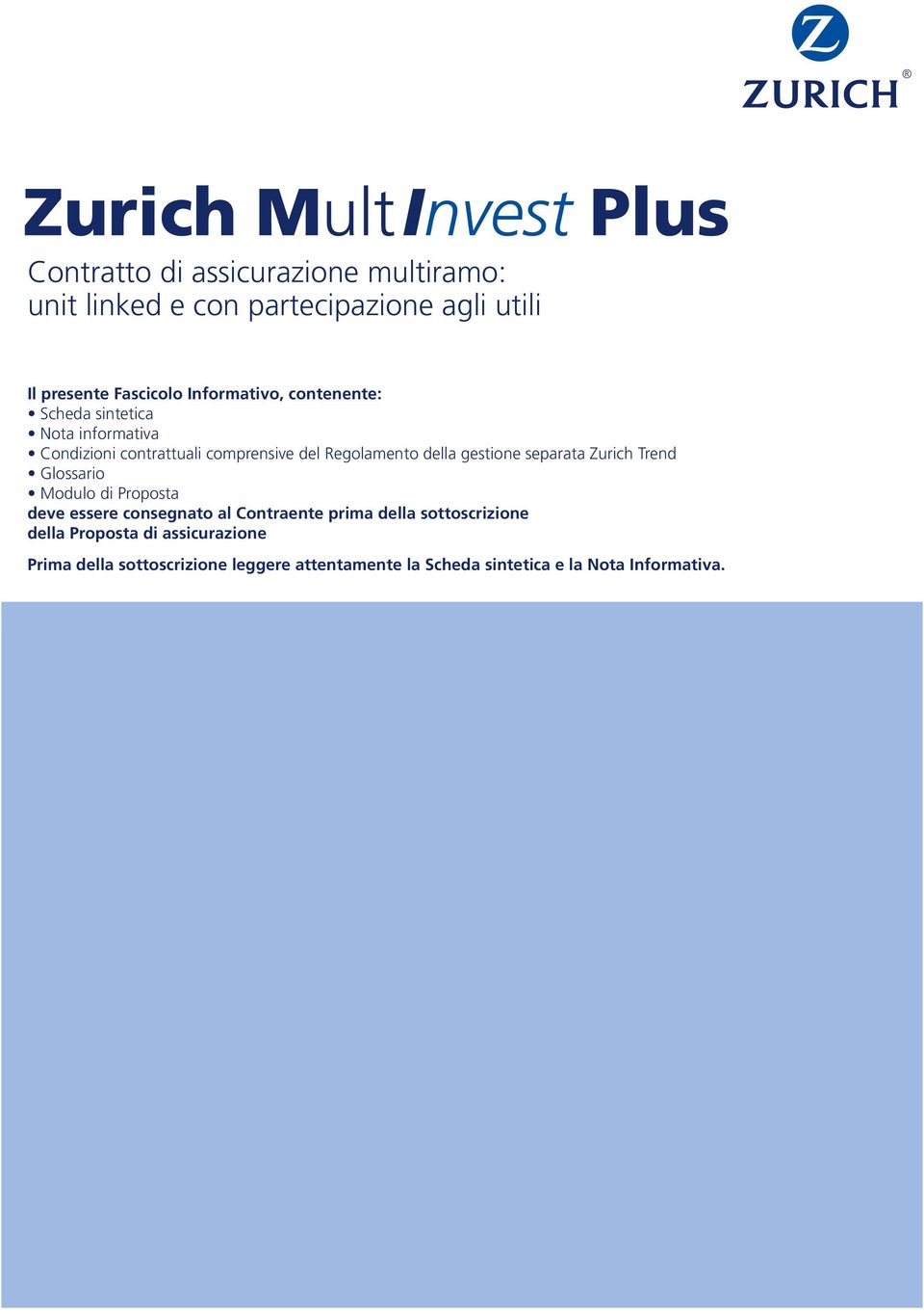 della gestione separata Zurich Trend Glossario Modulo di Proposta deve essere consegnato al Contraente prima