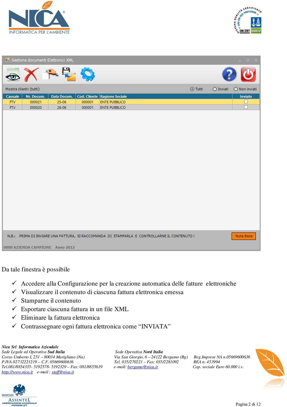 emessa Stamparne il contenuto Esportare ciascuna fattura in un file XML Eliminare la