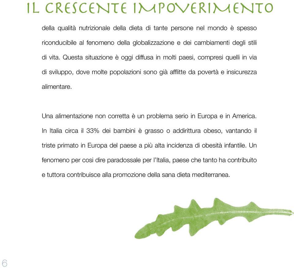 Una alimentazione non corretta è un problema serio in Europa e in America.