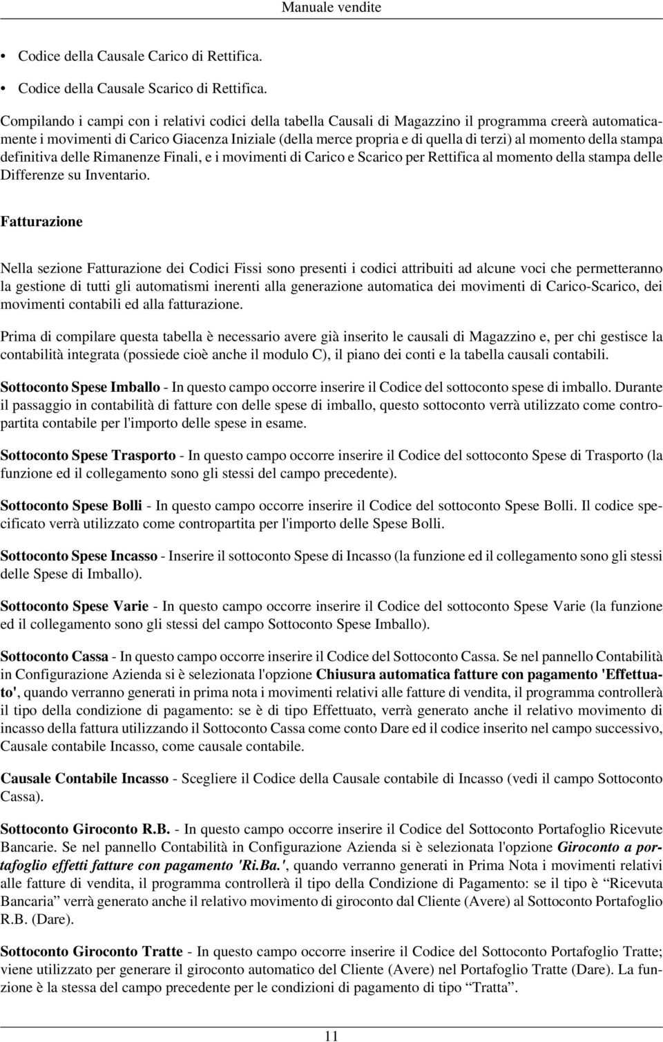 momento della stampa definitiva delle Rimanenze Finali, e i movimenti di Carico e Scarico per Rettifica al momento della stampa delle Differenze su Inventario.