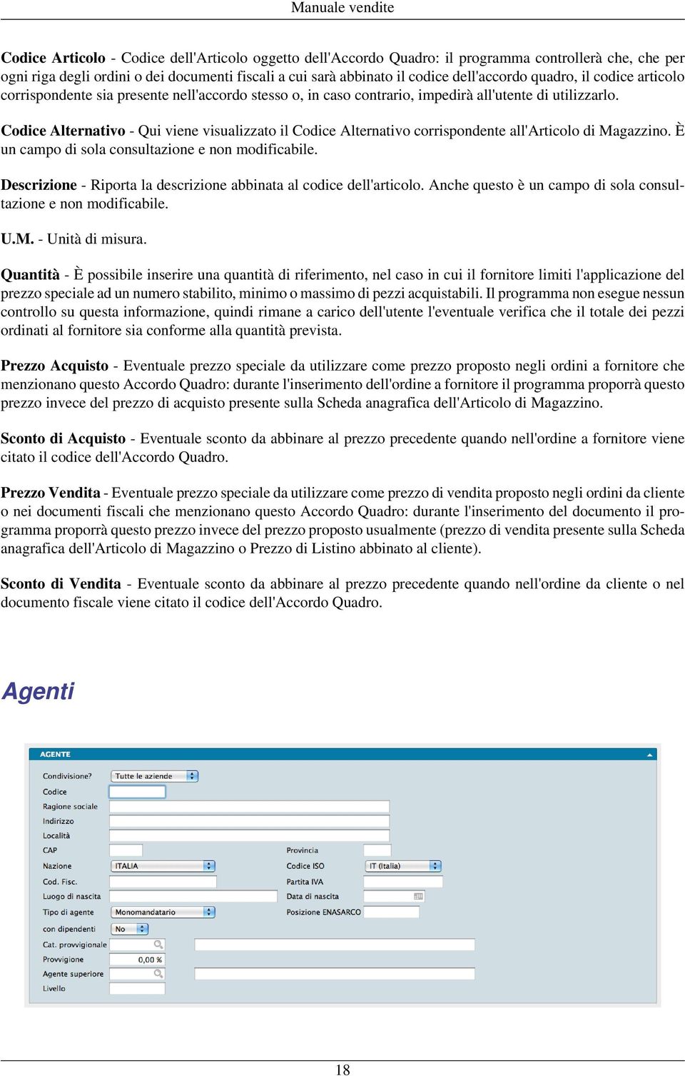 Codice Alternativo - Qui viene visualizzato il Codice Alternativo corrispondente all'articolo di Magazzino. È un campo di sola consultazione e non modificabile.