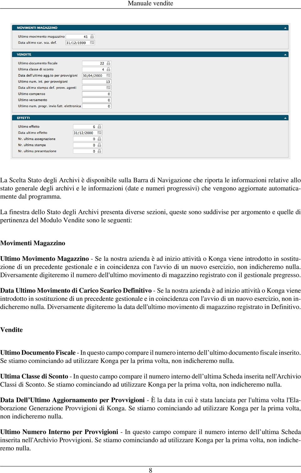 La finestra dello Stato degli Archivi presenta diverse sezioni, queste sono suddivise per argomento e quelle di pertinenza del Modulo Vendite sono le seguenti: Movimenti Magazzino Ultimo Movimento