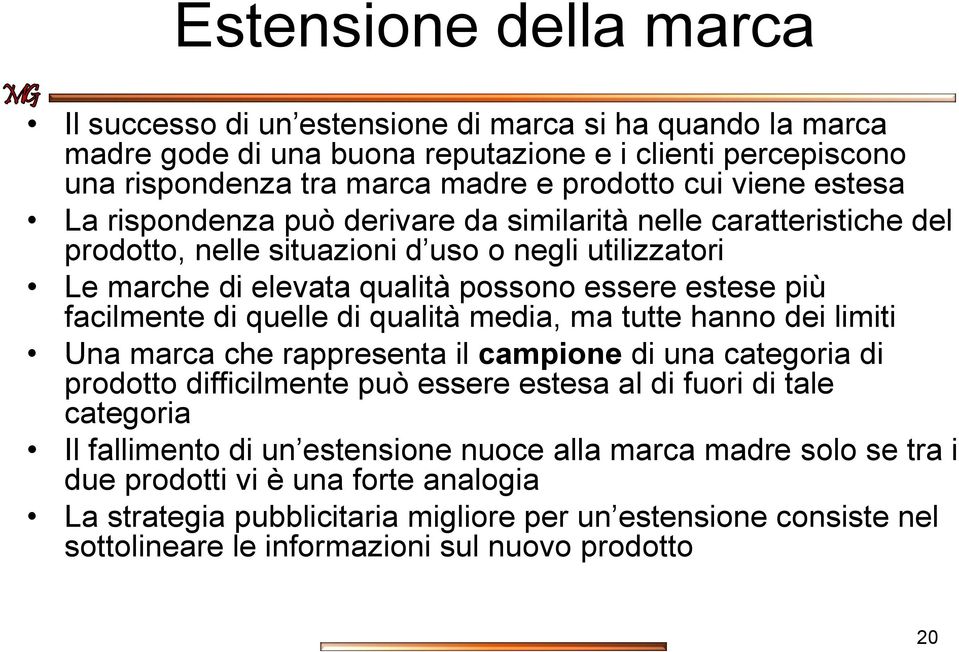 quelle di qualità media, ma tutte hanno dei limiti Una marca che rappresenta il campione di una categoria di prodotto difficilmente può essere estesa al di fuori di tale categoria Il fallimento di un