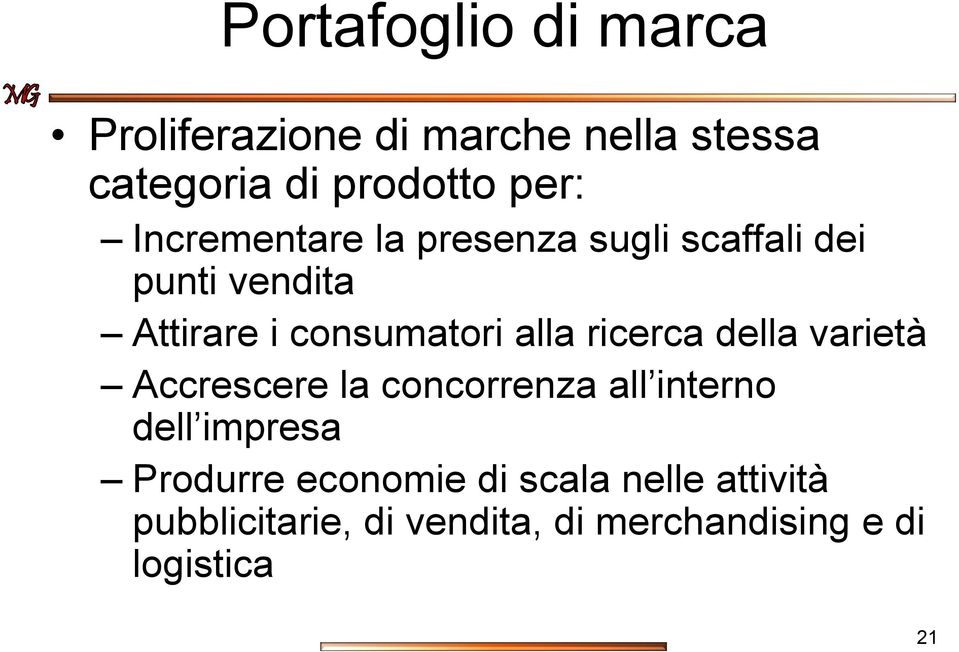 ricerca della varietà Accrescere la concorrenza all interno dell impresa Produrre