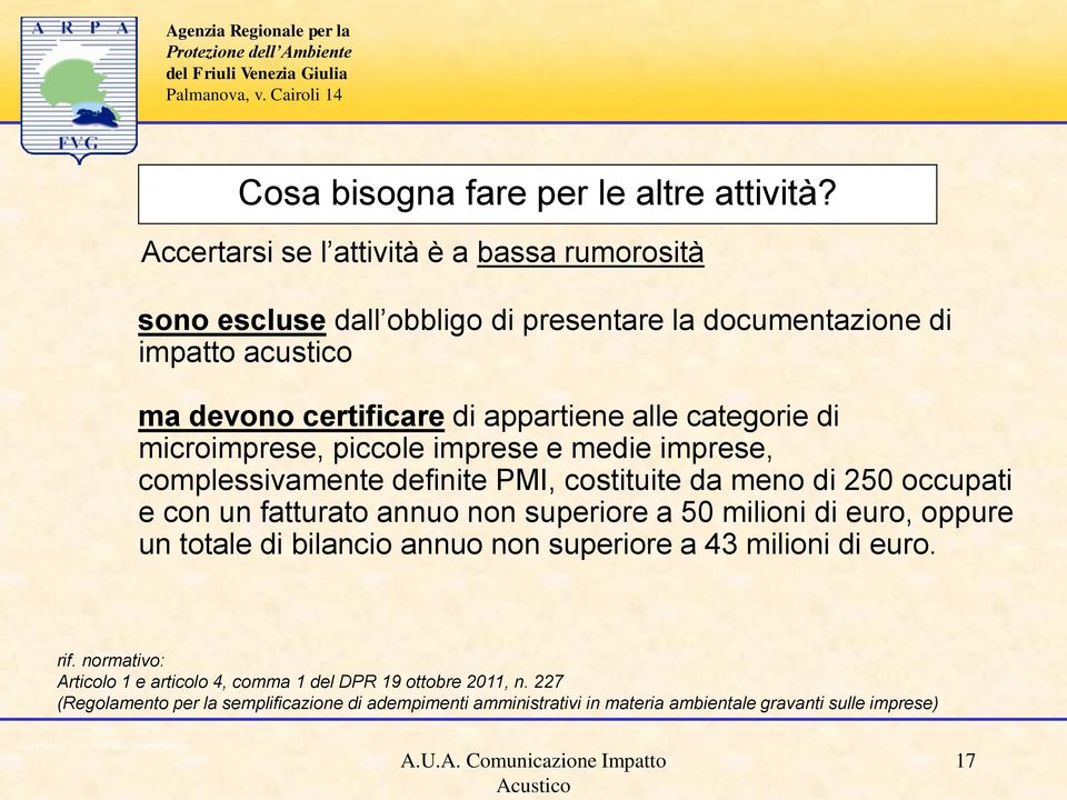 categorie di microimprese, piccole imprese e medie imprese, complessivamente definite PMI, costituite da meno di 250 occupati e con un fatturato annuo non superiore a 50