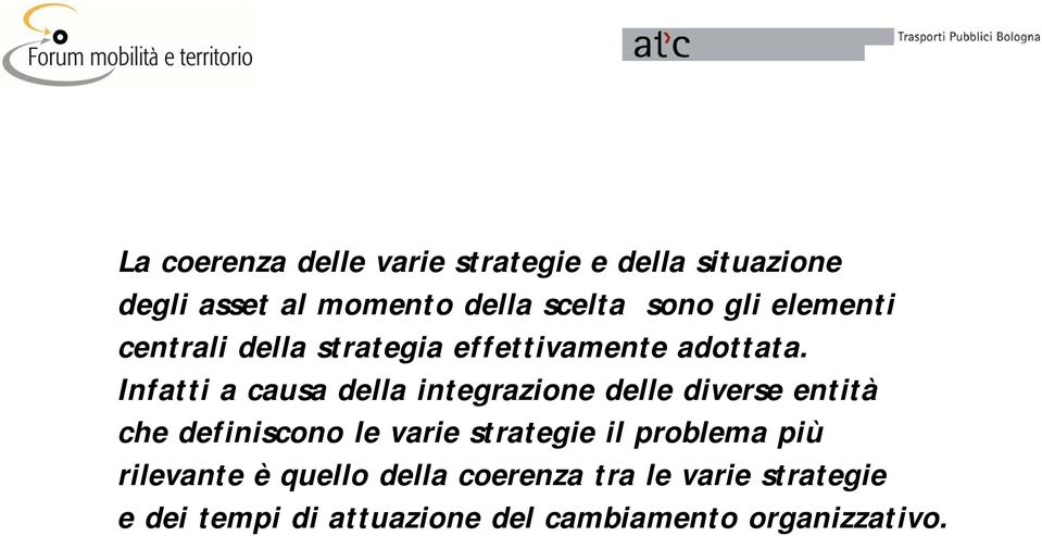 Infatti a causa della integrazione delle diverse entità che definiscono le varie strategie il