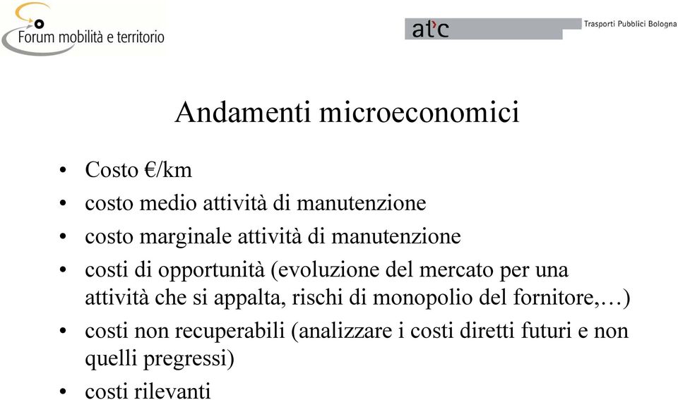 per una attività che si appalta, rischi di monopolio del fornitore, ) costi non