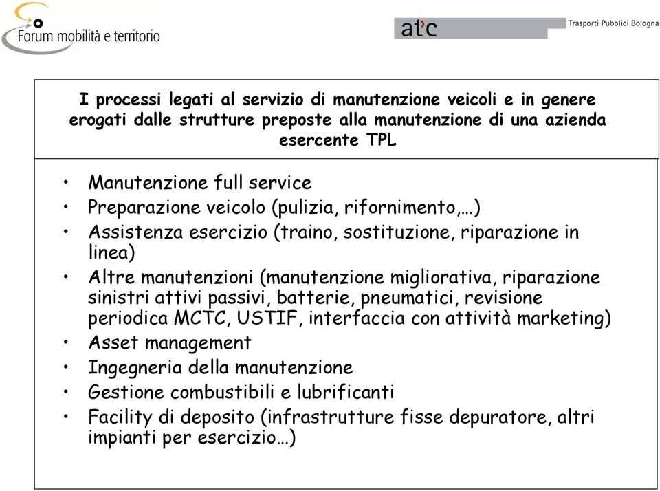 (manutenzione migliorativa, riparazione sinistri attivi passivi, batterie, pneumatici, revisione periodica MCTC, USTIF, interfaccia con attività marketing)