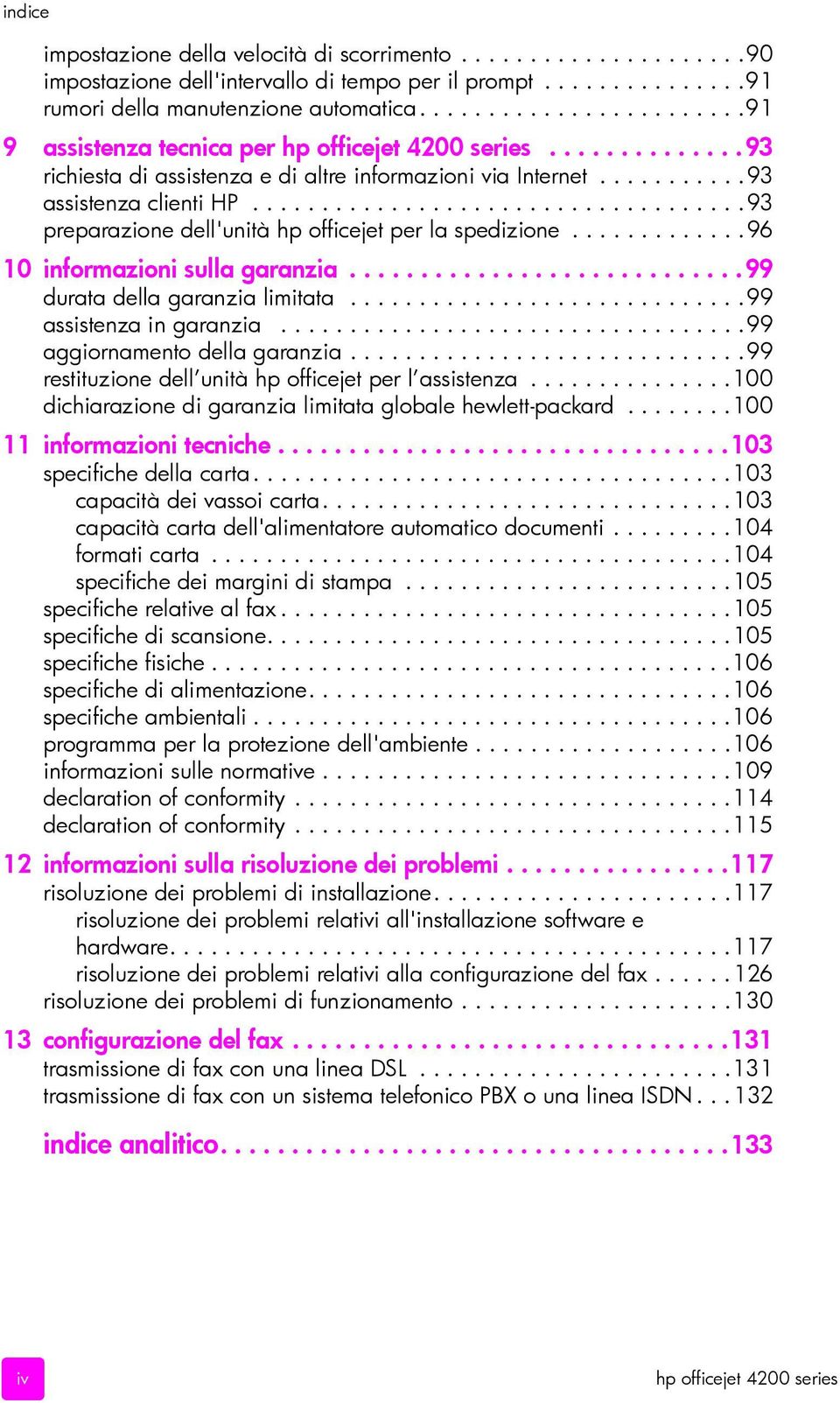 ...................................93 preparazione dell'unità hp officejet per la spedizione.............96 10 informazioni sulla garanzia............................99 durata della garanzia limitata.