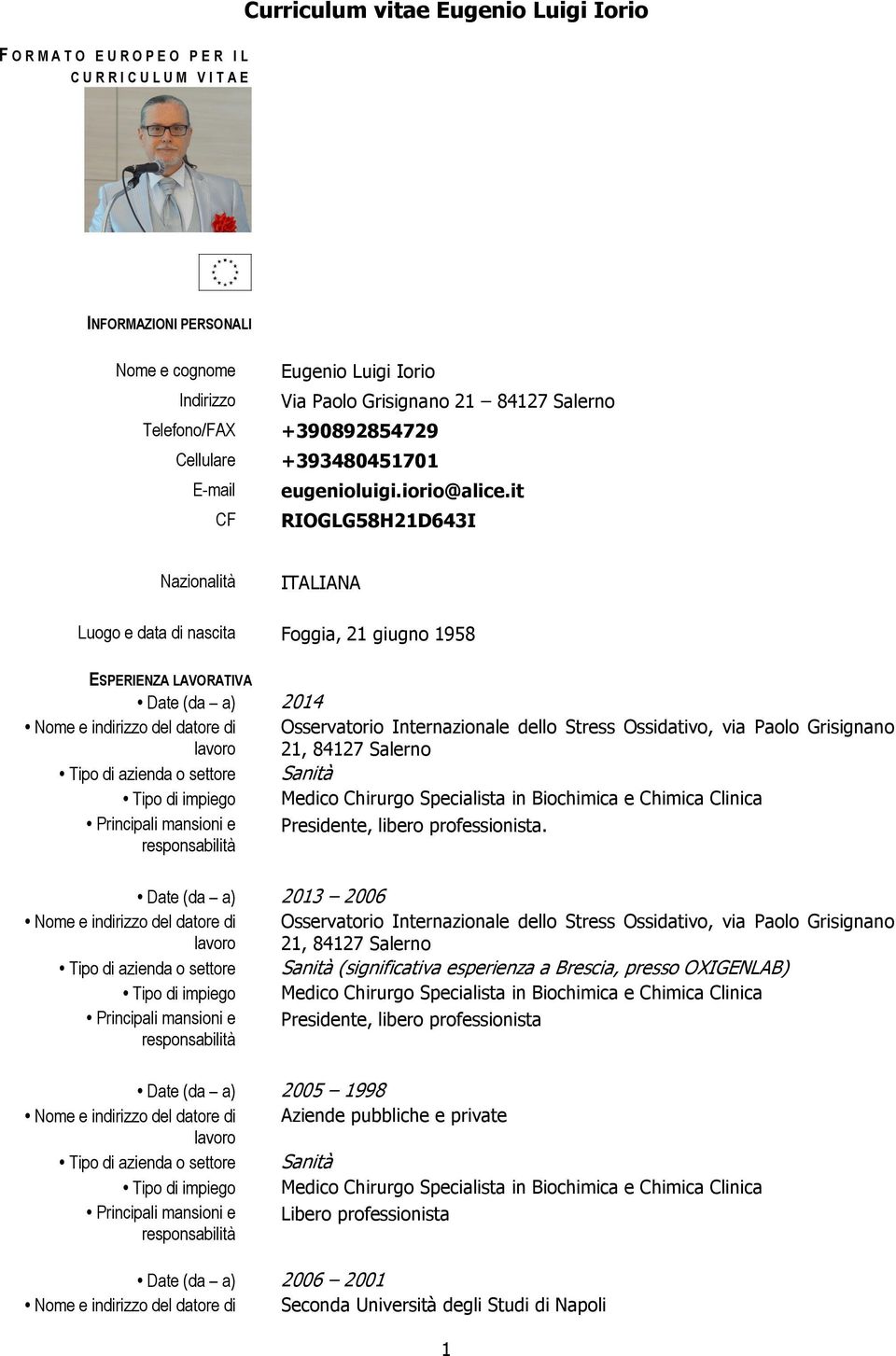 it CF RIOGLG58H21D643I Nazionalità ITALIANA Luogo e data di nascita Foggia, 21 giugno 1958 ESPERIENZA LAVORATIVA Date (da a) 2014 Osservatorio Internazionale dello Stress Ossidativo, via Paolo